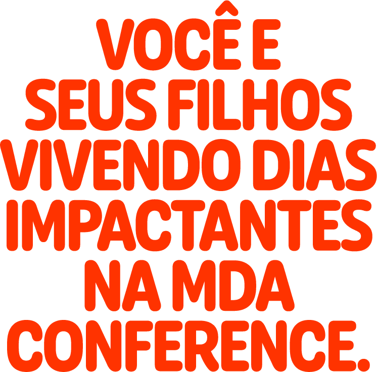 Você e seus filhos vivendo dias impactantes na MDA Conference.